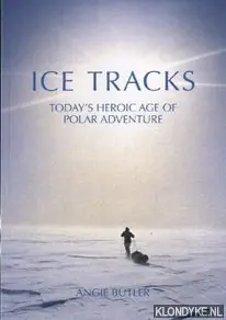 Direct Beschikbaar Ice tracks: today's heroic age of polar adventure. - Butler, Angie