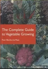 The Complete Guide to Vegetable Growing - Blackburne-Maze, Peter Hete Deal