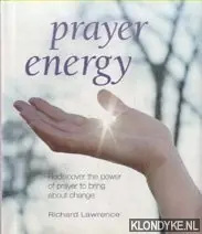 Voordeelprijs Prayer Energy. Rediscover the Power of Prayer to Bring About Change - Lawrence, Richard