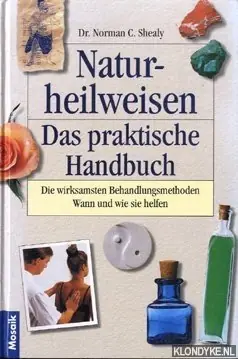 Naturheilweisen. Das praktische handbuch. Die wirksamsten behandlungsmethoden wann und wie sie helfen - Shealy, Norman C. Finale Uitverkoop