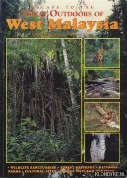 Beperkte Voorraad Escape to the Great Outdoors of West Malaysia: Wildlife sanctuaries, forest reservates, national parks, cultural sites, unique wetland habitats - Bourke, William M.