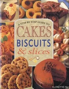 A step by step guide to cakes, biscuits & slices - Diverse auteurs Shop Nu