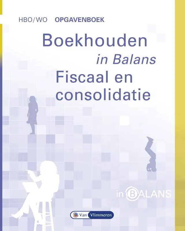 Boekhouden in Balans - Fiscaal en Consolidatie / Druk 1 Beperkt Aanbod