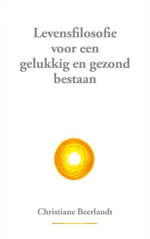 Levensfilosofie voor een gelukkig en gezond bestaan / Druk 1 Lage Prijs