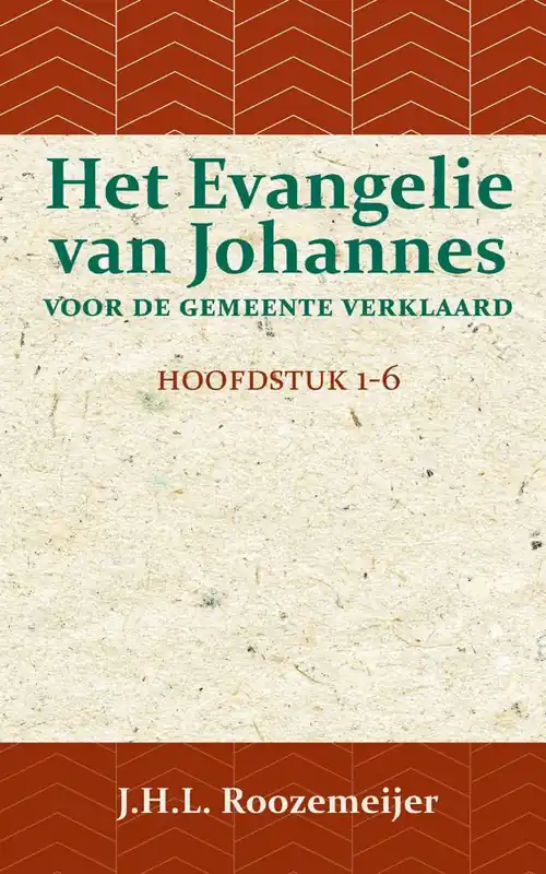 Exclusieve Aanbieding Het Evangelie van Johannes voor de Gemeente verklaard 1 / Druk 1