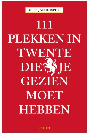 111 Plekken in Twente die je gezien moet hebben / Druk 1 Lage Prijs