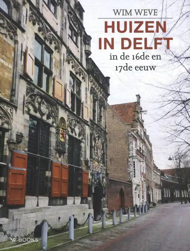 Huizen in Delft in de 16de en 17de eeuw / Druk 1 Op = Op
