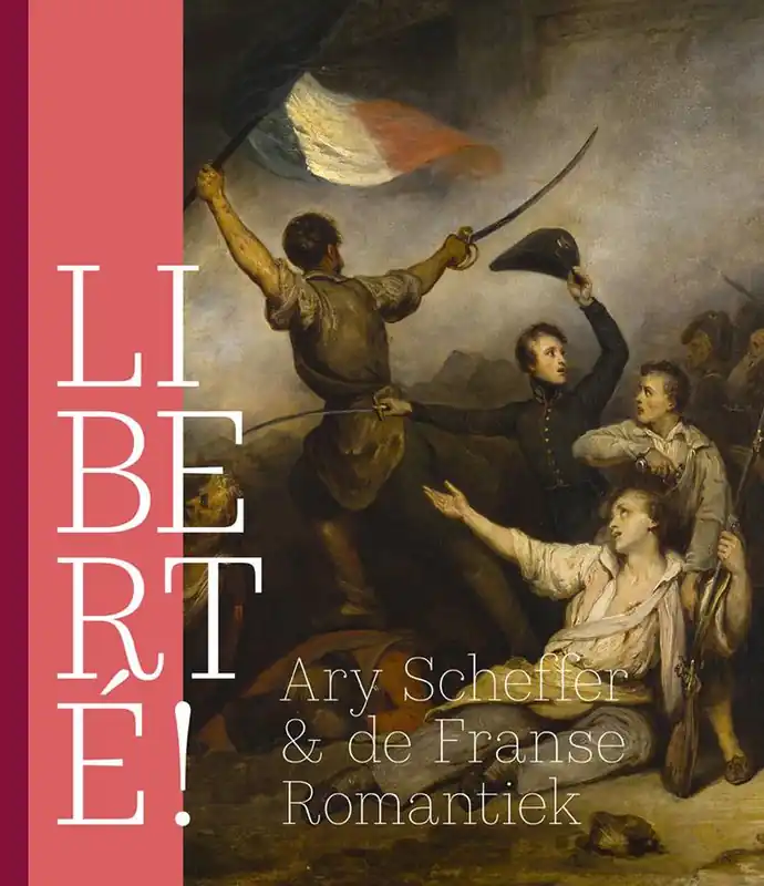 Meest Verkocht LIBERTÉ! Ary Scheffer & de Franse Romantiek / Druk 1